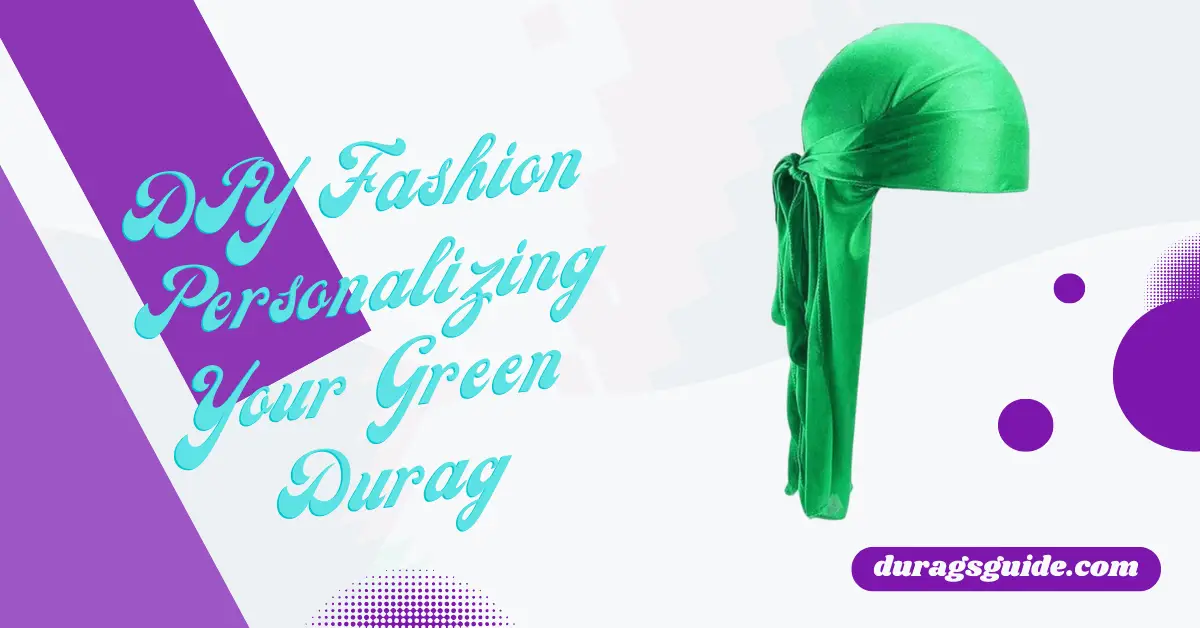 DIY Fashion: Personalizing Your Green Durag