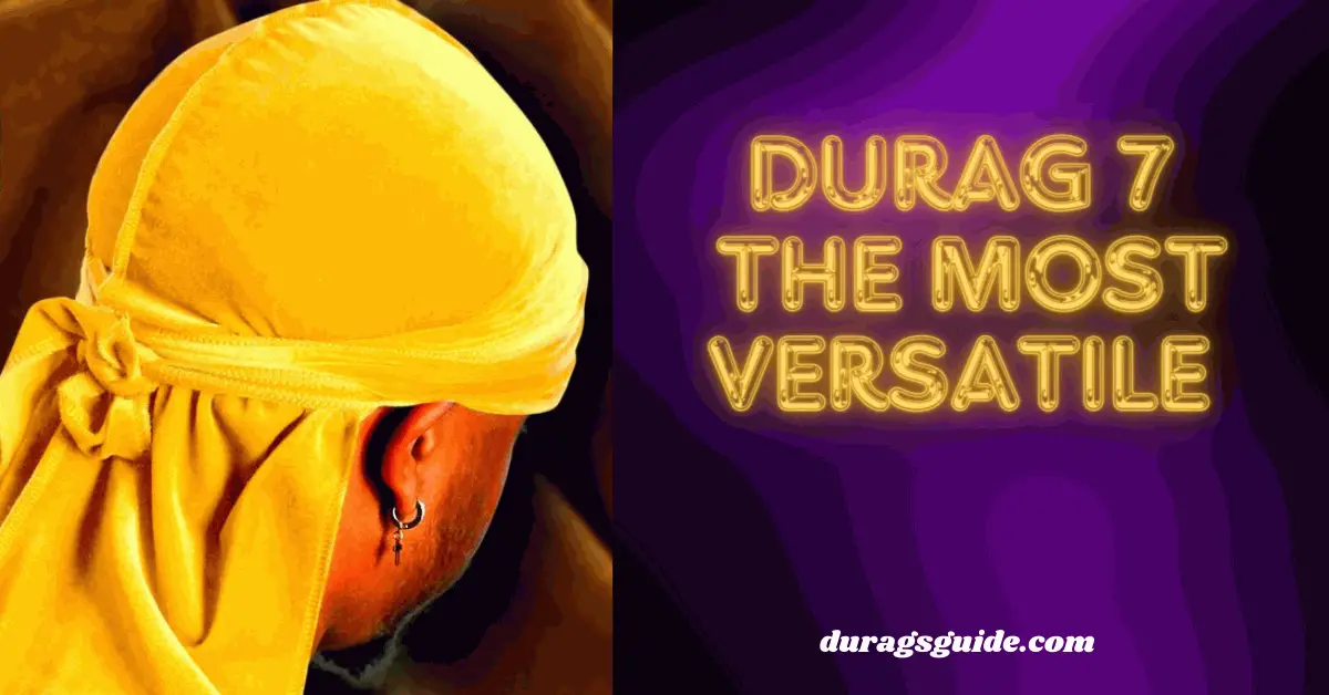 Durag 7: The Most Versatile