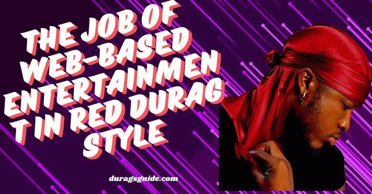 The Job of Web-based Entertainment in Red Durag Style