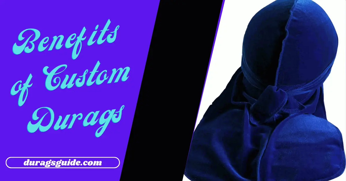 Benefits of Custom Durags