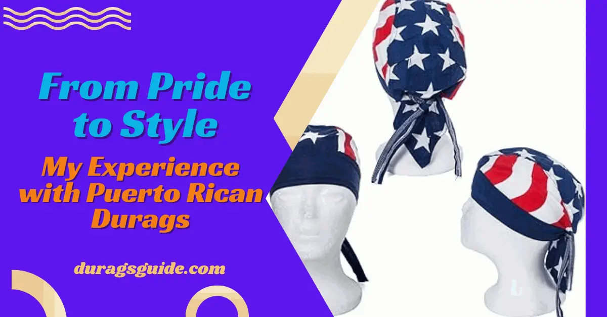 From Pride to Style: My Experience with Puerto Rican Durags