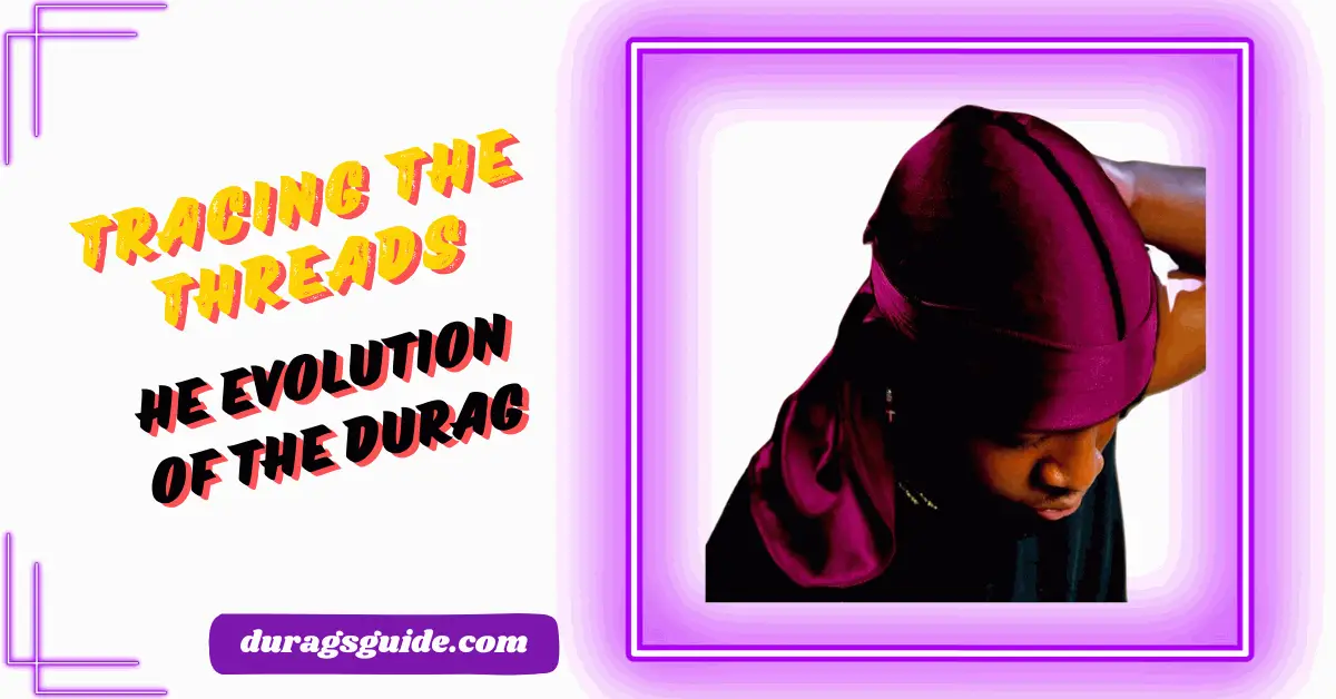 Tracing the Threads: The Evolution of the Durag