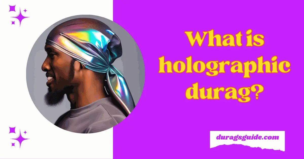 What is holographic durag?