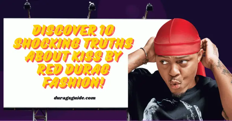 Discover 10 Shocking Truths about Kiss by Red Durag Fashion!