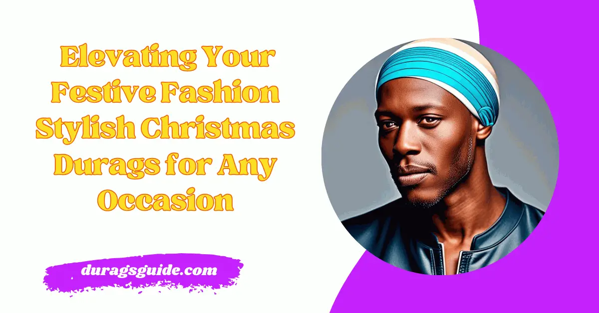  Elevating Your Festive Fashion: Stylish Christmas Durags for Any Occasion