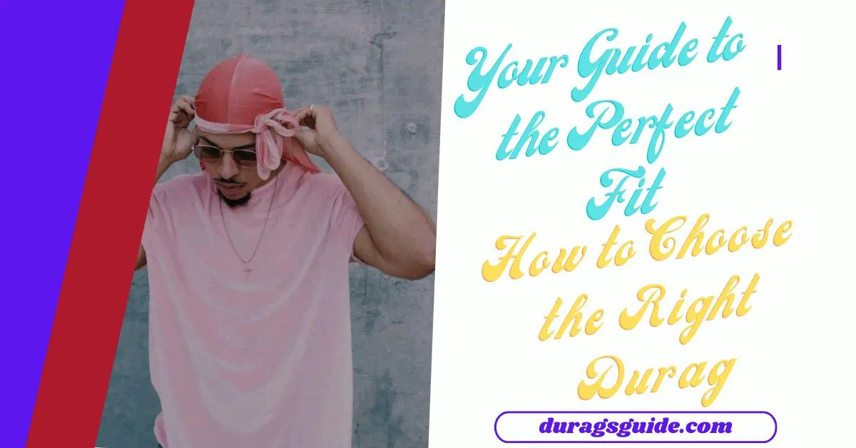 Your Guide to the Perfect Fit: How to Choose the Right Durag