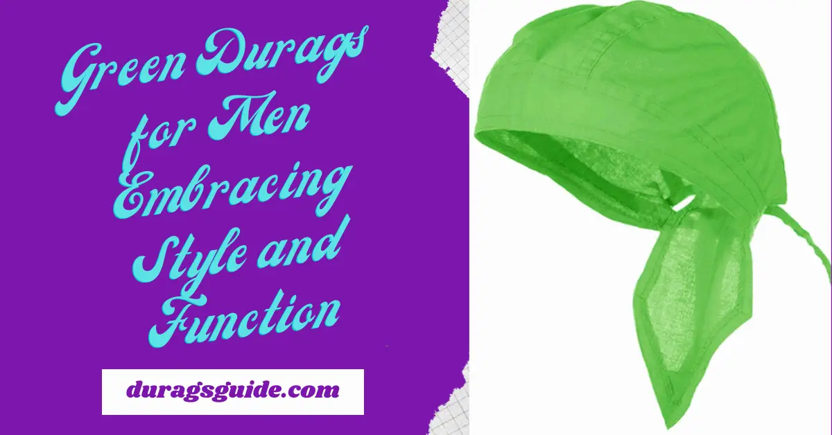 Green Durags for Men: Embracing Style and Function