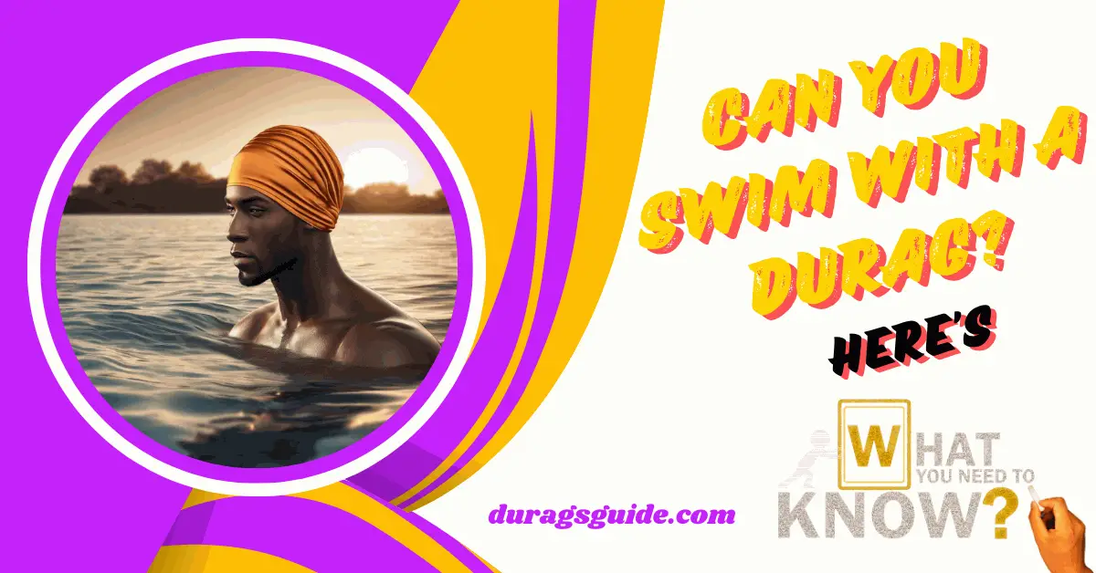 Can You Swim with a Durag? Here's What You Need to Know!