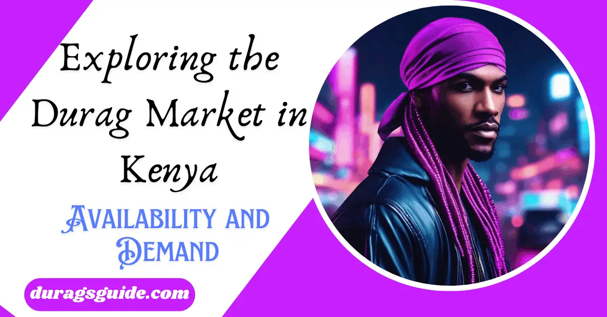 Exploring the Cultural Significance of Durags in Kenya