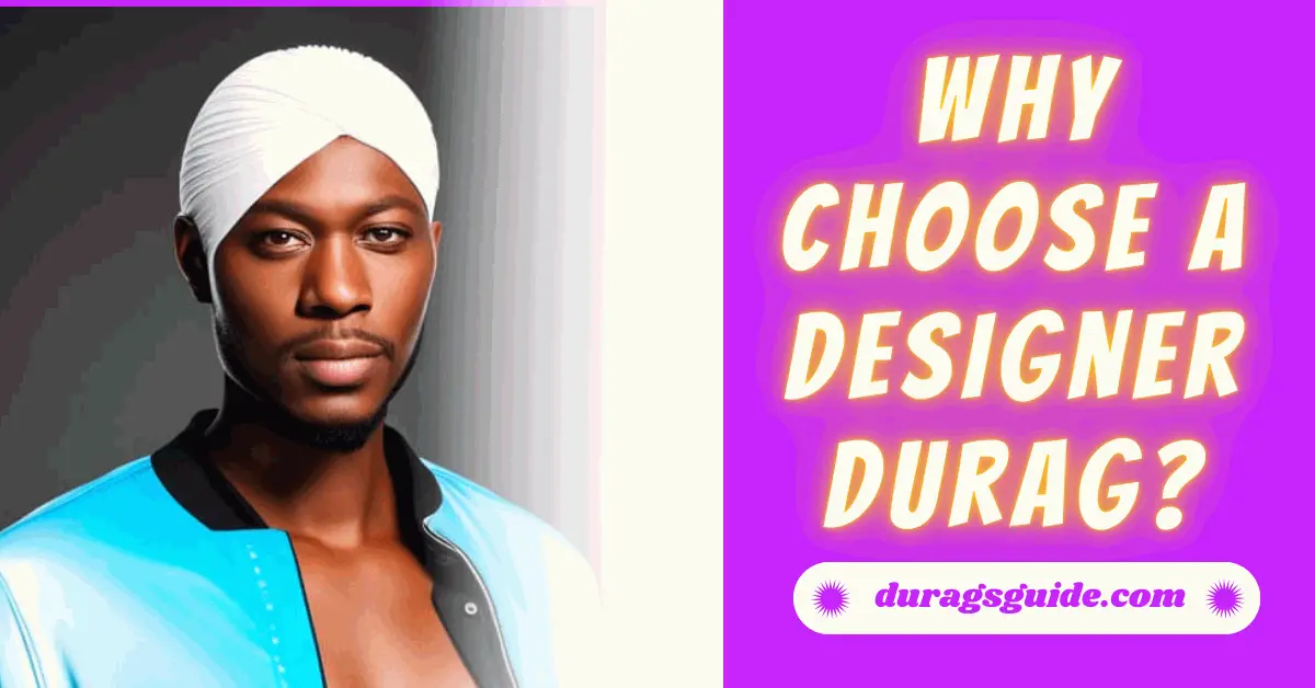 Why Choose a Designer Durag?