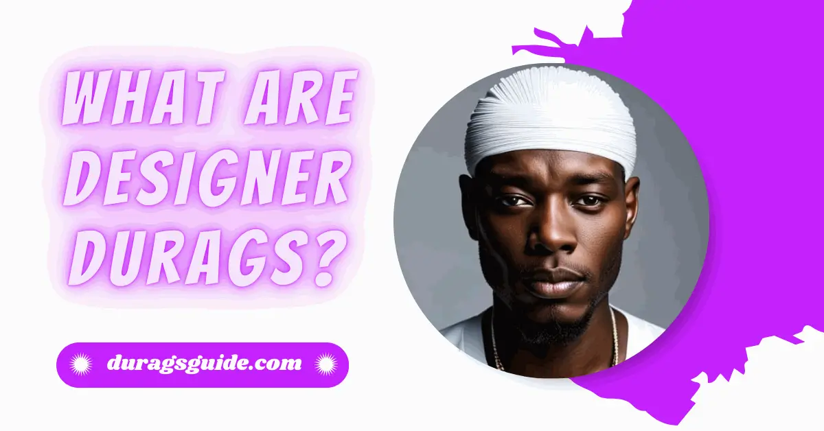 What are Designer Durags?