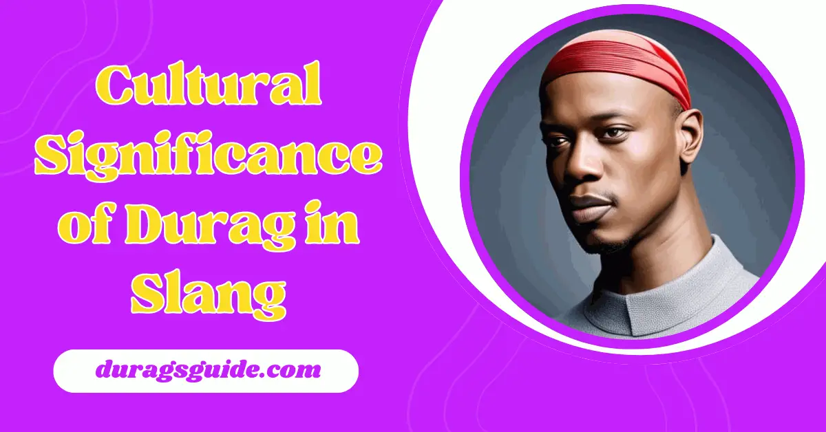 Cultural Significance of Durag in Slang