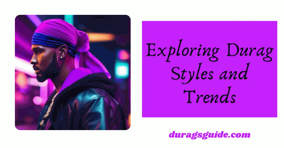 Exploring Durag Styles and Trends