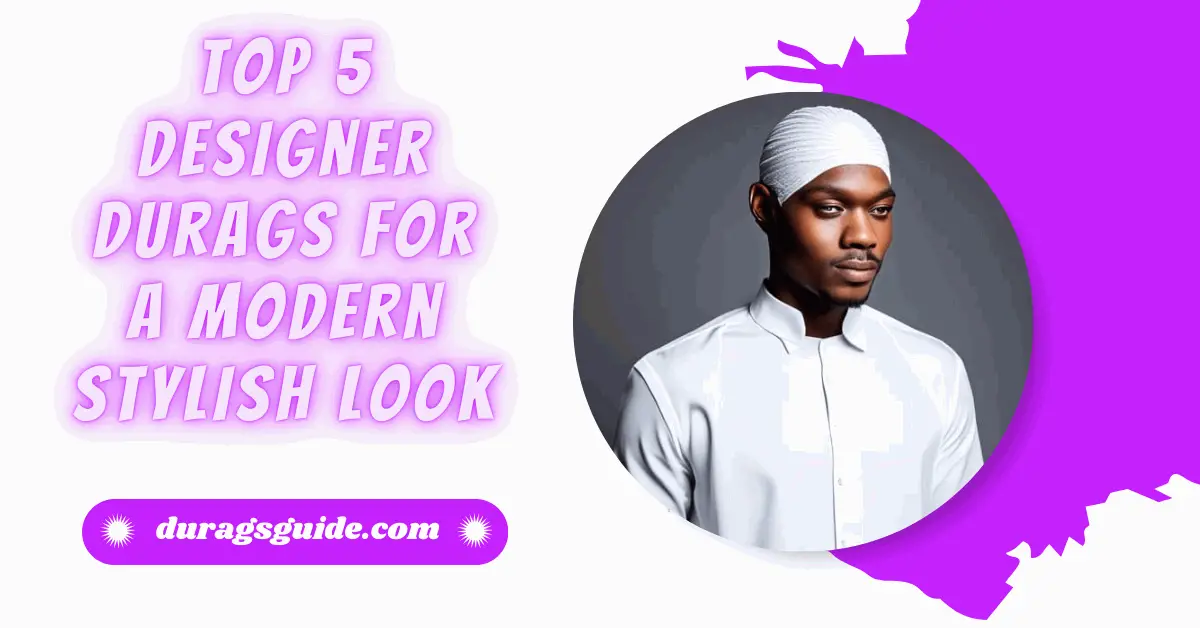 Top 5 Designer Durags for a Modern Stylish Look