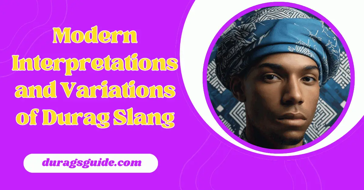 Modern Interpretations and Variations of Durag Slang