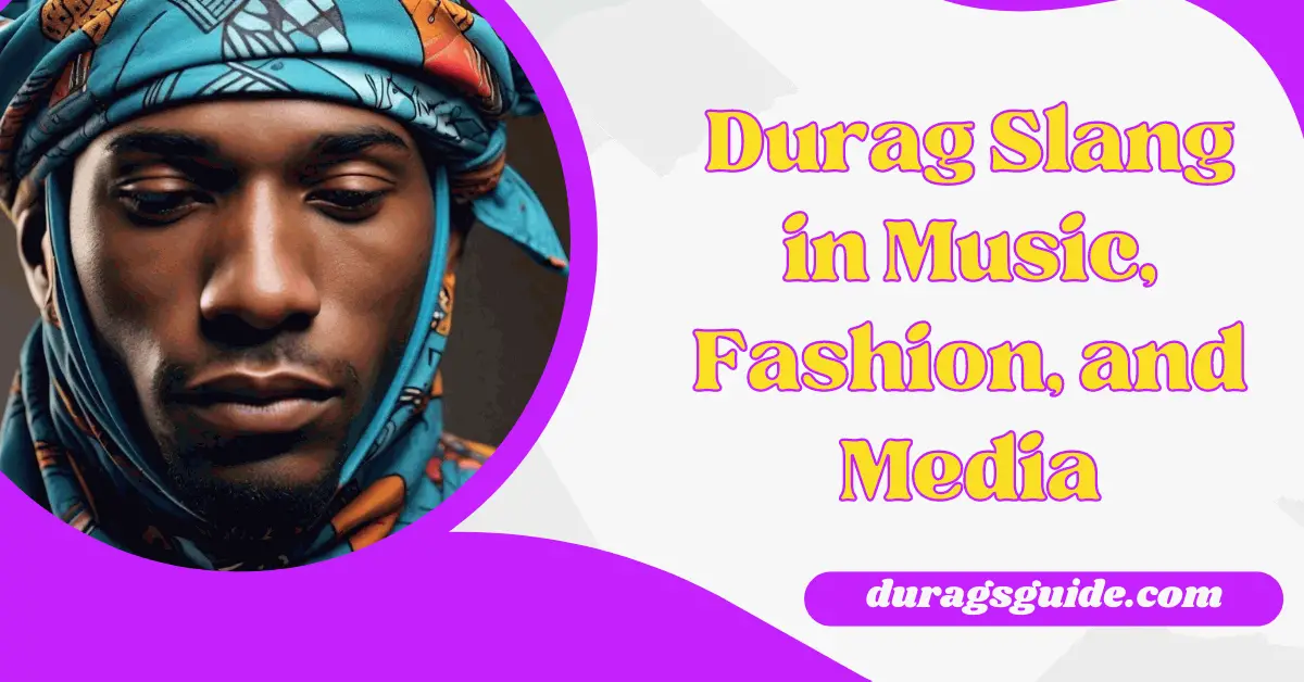 Durag Slang in Music, Fashion, and Media