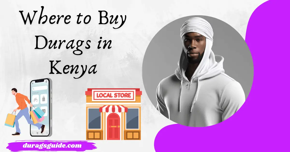 Where to Buy Durags in Kenya: Local Stores and Online Platforms