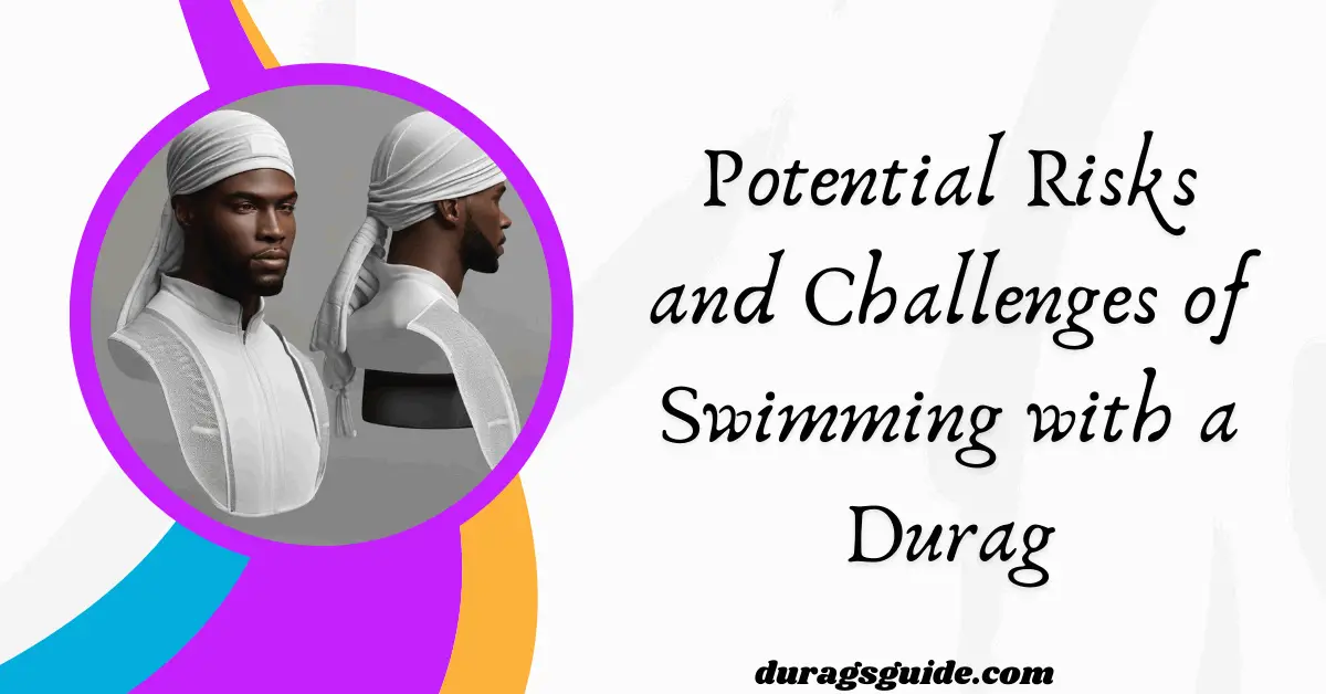 Potential Risks and Challenges of Swimming with a Durag