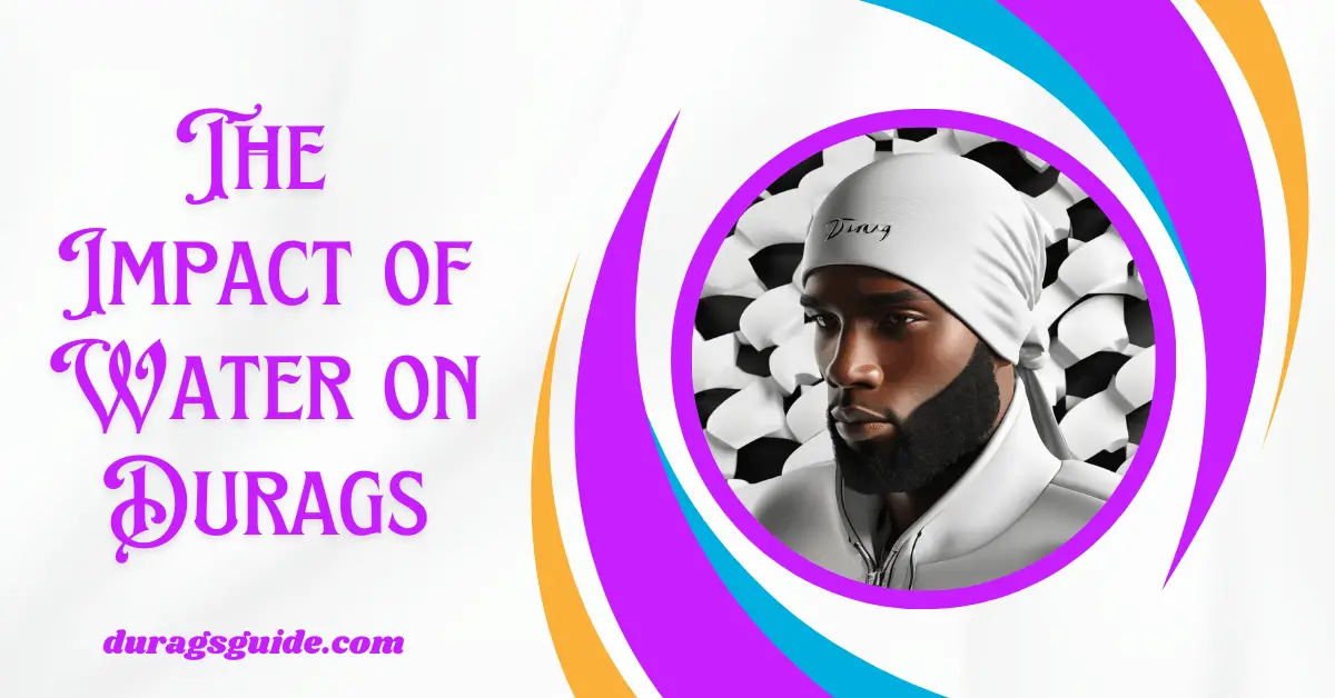 The Impact of Water on Durags