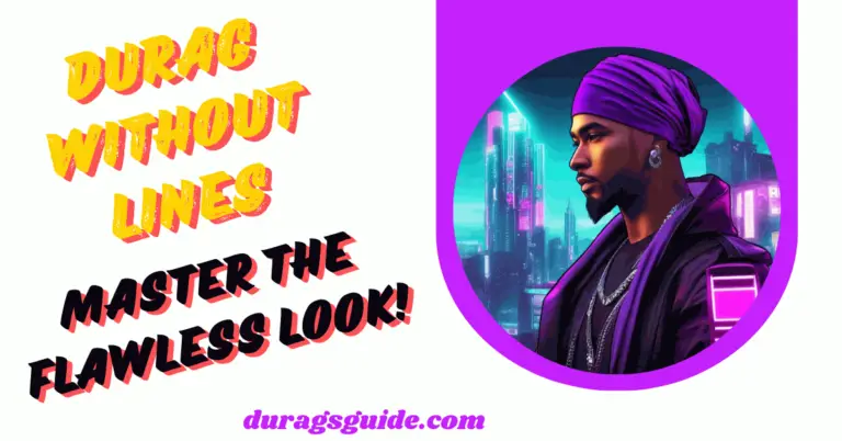 Durag Without Lines: Master the Flawless Look!