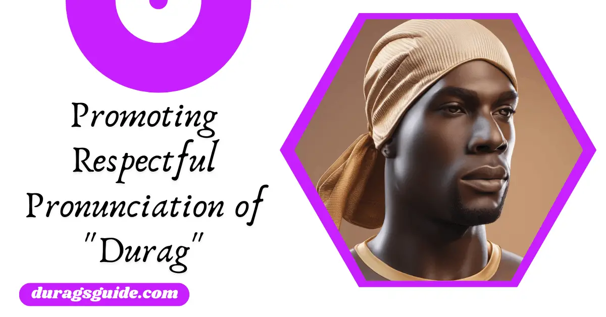 Promoting Respectful Pronunciation of "Durag"