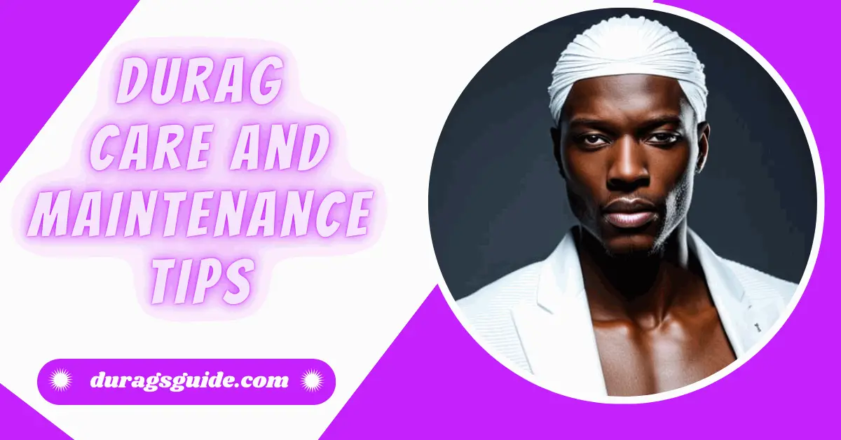 Durag Care and Maintenance Tips