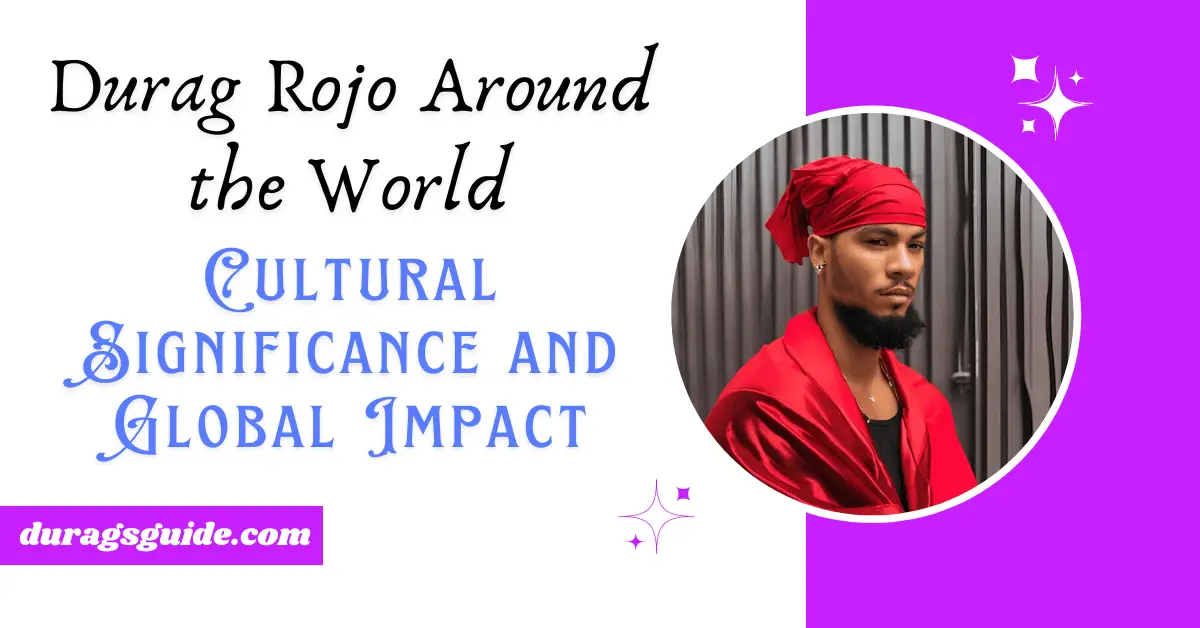  Durag Rojo Around the World: Cultural Significance and Global Impact