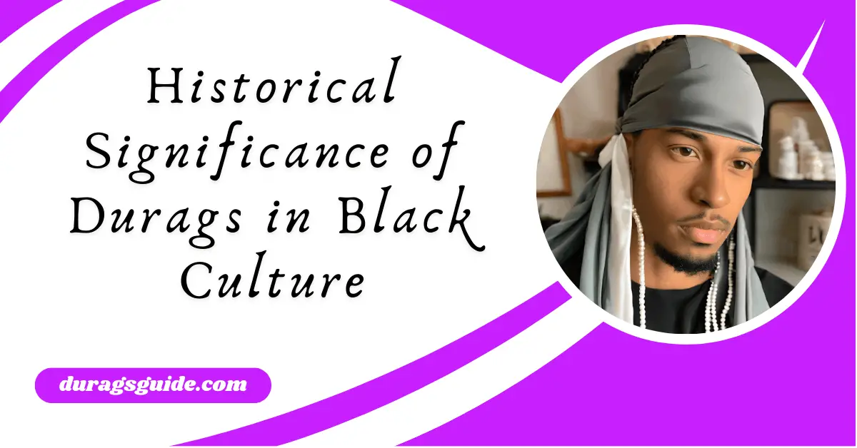 Historical Significance of Durags in Black Culture