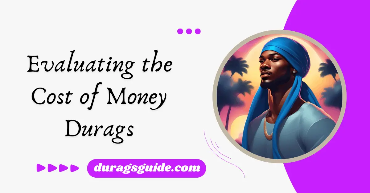 Evaluating the Cost of Money Durags