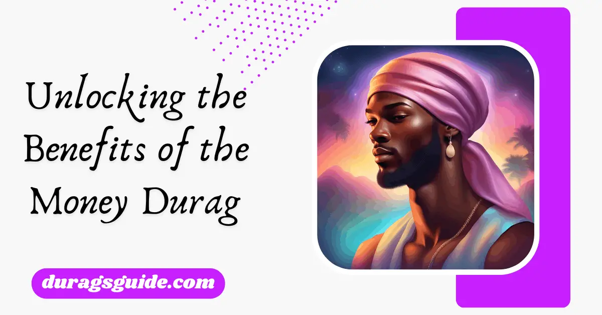 Unlocking the Benefits of the Money Durag