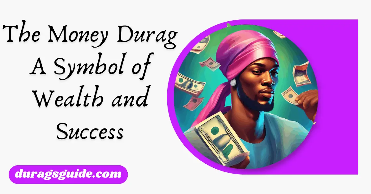 The Money Durag: A Symbol of Wealth and Success