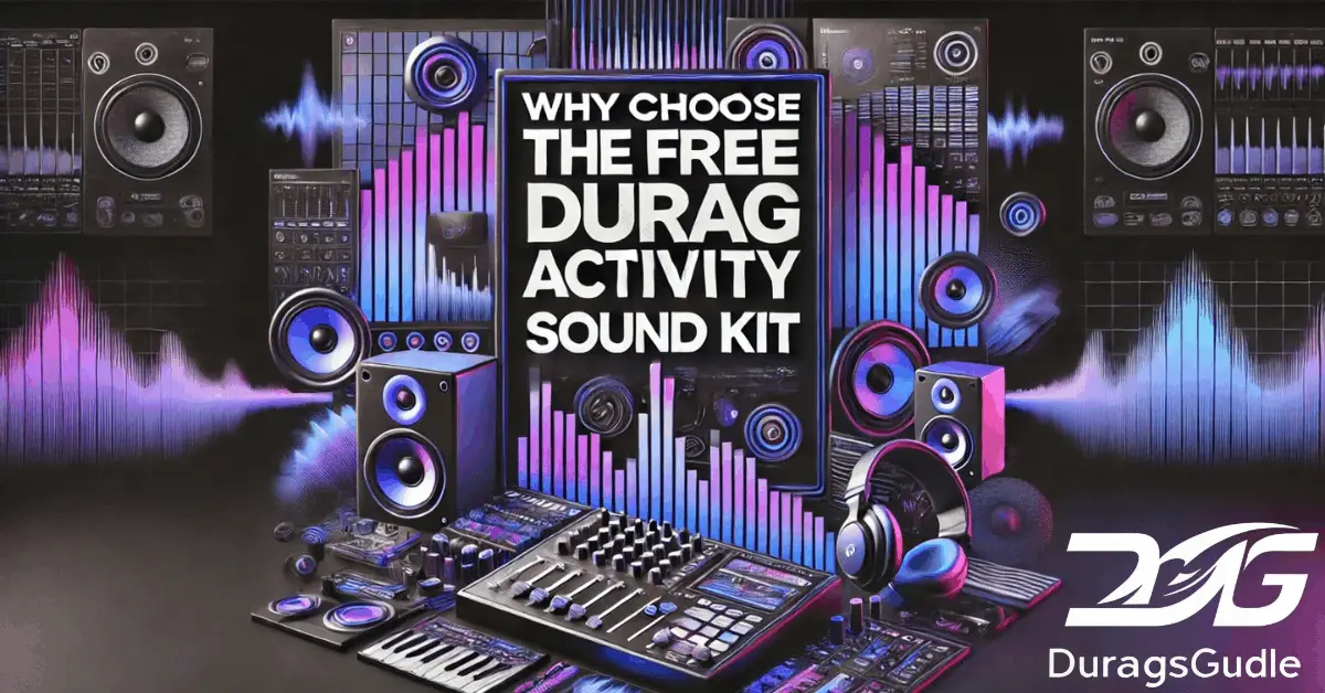 Why Choose the Free Durag Activity Sound Kit?