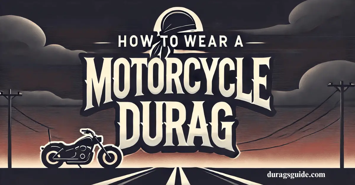 How to Wear a Motorcycle Durag