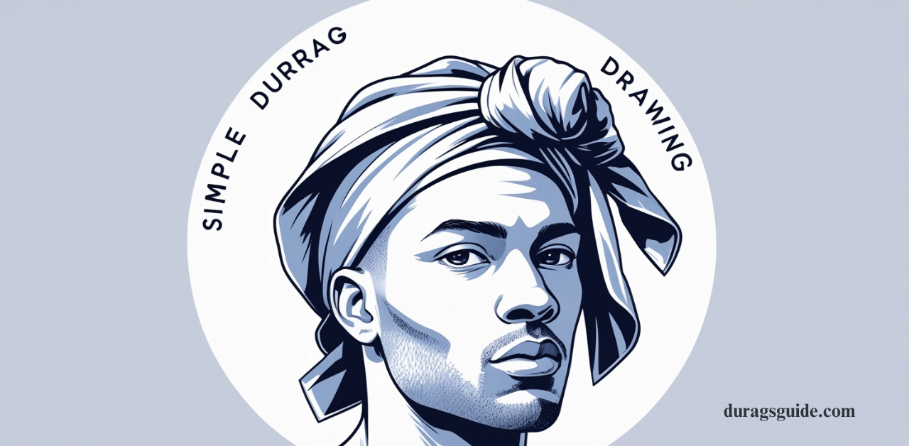 How to Create a Simple Durag Drawing A Beginner’s Guide