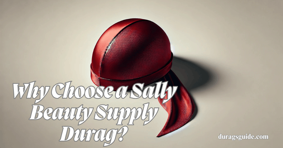 Why Choose a Sally Beauty Supply Durag?