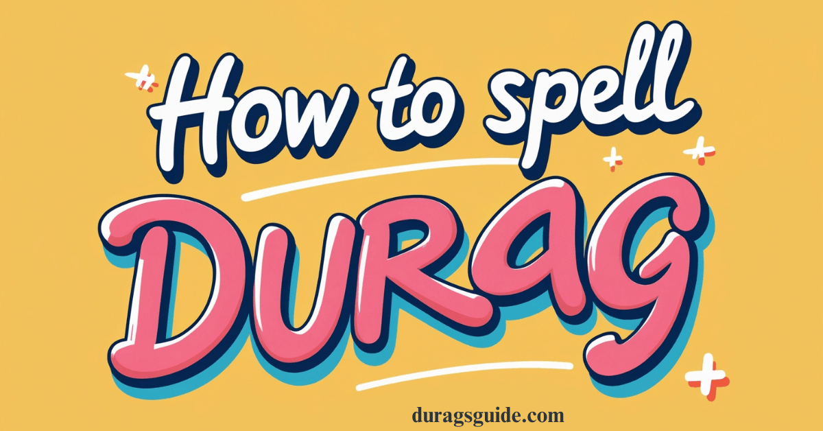 How to Spell Durag