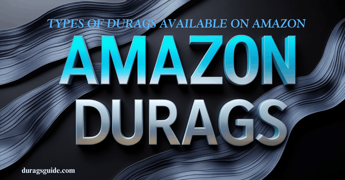 Types of Durags Available on Amazon