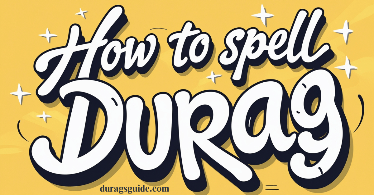 How to Spell Durag