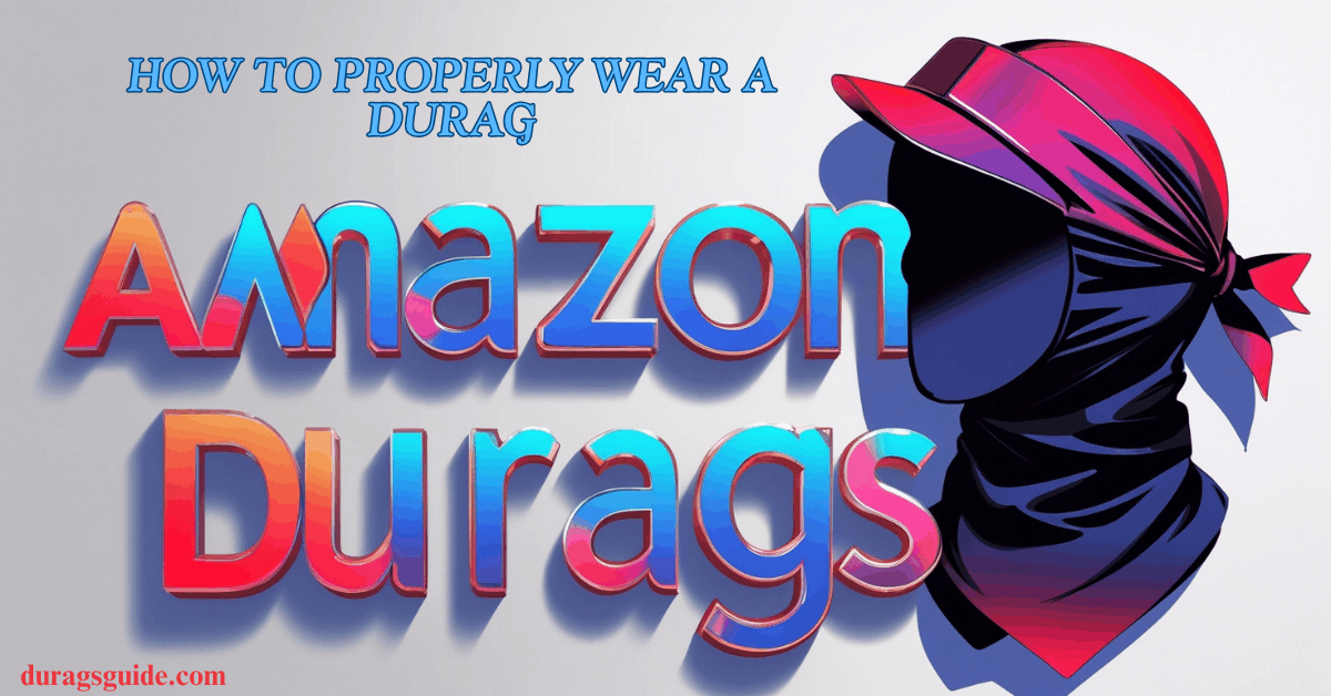 How to Properly Wear a Durag