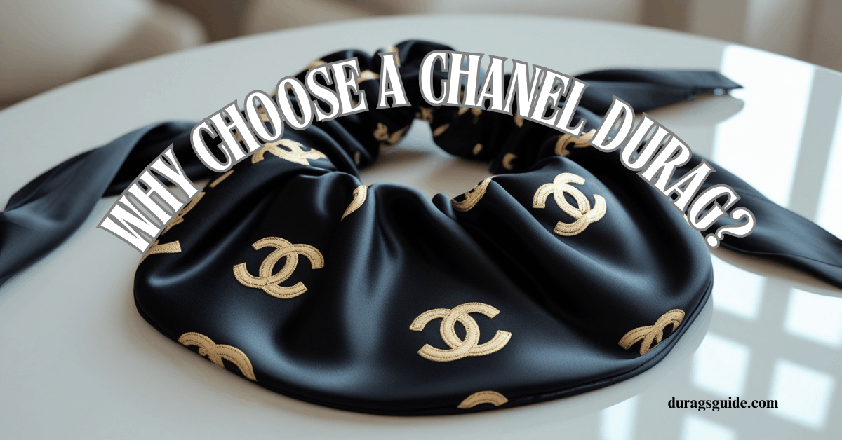 Why Choose a Chanel Durag